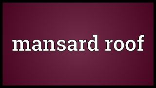 Mansard roof Meaning [upl. by Oderfliw314]