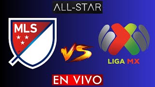 LIGA MX VS MLS EN VIVO  ALL STAR EN VIVO HORARIO Y DONDE VER EN VIVO [upl. by Valaree442]