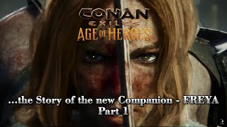 Conan Exiles  Age of Heroes  the Story of the new Companion Freya  Part 1 [upl. by Hamrnand]