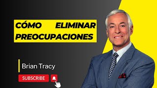 Cómo Eliminar Preocupaciones según Brian Tracy en su Seminario Fénix [upl. by Erie210]