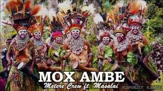 Mox Ambe  Metere Crew ft Masalai [upl. by Decamp]