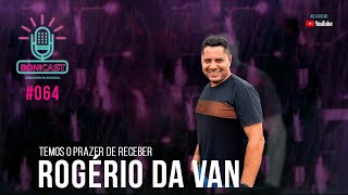 BONICAST  ROGÉRIO DA VAN  064 [upl. by Art]