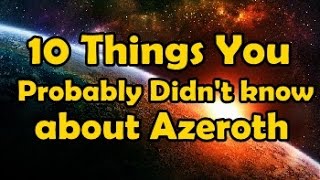 10 Things You Probably Didnt Know About Azeroth [upl. by Atinek]