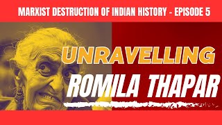 Marxist Destruction of Indian History  Episode 5 Unravelling the Falsehoods of Romila Thapar [upl. by Nanyk140]