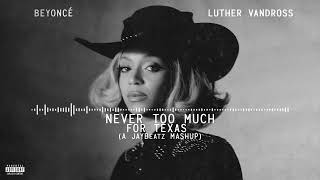 Beyonce amp Luther Vandross  Never Too Much For Texas A JAYBeatz Mashup HVLM [upl. by Isyed535]