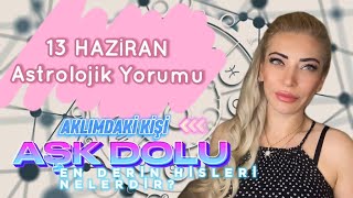 💯 Aklımdaki Kişi En Derin Hisleri Nelerdir 13 Haziran Astrolojik Yorumu astroloji tarot [upl. by Siulegroj]