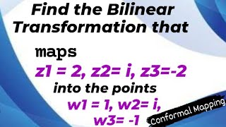 Find the Bilinear Transformation which maps the points z11 z2 i z32 to w11w2i w3 1 [upl. by Nahallac]