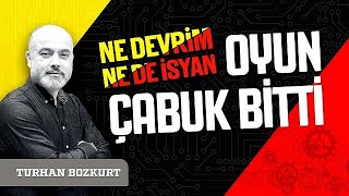 Ne devrim ne de isyan Oyun çabuk bitti  Turhan Bozkurt [upl. by Aneet]