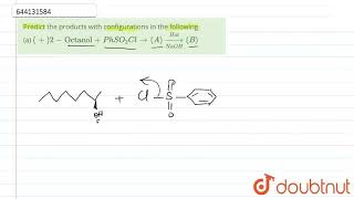 Predict the products with configurations in the following a 2Octanol  PhSO2 Cl rarr A [upl. by Eilatam]