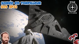 Star Citizen  S09 EP22 Je passe la soirée en Torpilleur [upl. by Thurber]