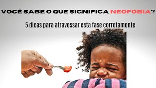 VOCÊ SABE O QUE SIGNIFICA NEOFOBIA ALIMENTAR 5 DICAS PARA ATRAVESSAR ESTA FASE CORRETAMENTE [upl. by Razaile]