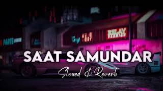 Saat Samundar 🏞️Slowed amp Reverb Feeling Unique  Ashwani Machal  cover  New Hindi Song 2022 [upl. by Enelhtac]