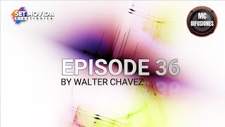 Set Podcast Episode 36 by Walter Chavez Setmovidaelectronica [upl. by Pedaias]