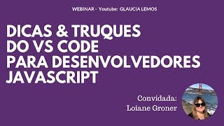 Webinar  Dicas amp Truques do VS Code para Desenvolvedores JavaScript by Loiane Groner [upl. by Ackerley584]