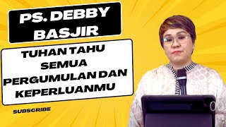 TUHAN TAHU SEMUA PERGUMULAN DAN KEPERLUANMU  KHOTBAH PS DEBBY BASJIR [upl. by Eleinad]