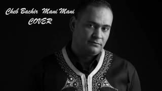 Cheb Bachir  Mani Mani COVER [upl. by Arodal]