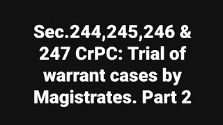 Sec244245246 amp 247 CrPC Trial of warrant cases by Magistrates 2 [upl. by Conn]