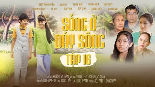 SỐNG Ở ĐÁY SÔNG  Tập 16 FULL Justin Gia Huy Bé Annie Thiên Kim Phim hay Phim xưa Phim ngắn [upl. by Dinsdale]