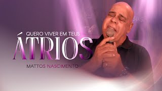 Quero Viver Em Teus Átrios  Mattos Nascimento Clipe Oficial [upl. by Bil973]