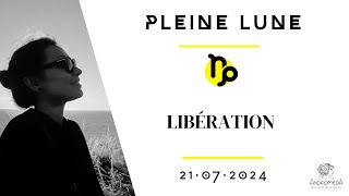 🌕 Pleine Lune du 21 juillet 2024 La libération [upl. by Abdel]