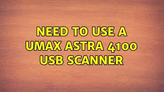 Ubuntu Need to use a UMAX Astra 4100 USB Scanner [upl. by Dwain767]