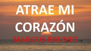 Atrae mi Corazon Marcos Brunet con Letra [upl. by Jaehne]