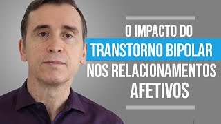 O IMPACTO DO TRANSTORNO BIPOLAR NOS RELACIONAMENTOS AFETIVOS [upl. by Ingraham866]