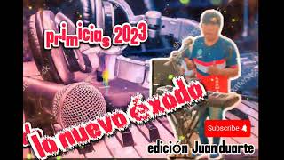 PRIMICIAS LOS NUEVO ÉXODO 2023 🎵🎶🎧EDICIONES JUAN DUARTE🎶🎵🎧 LAS LOMITAS FORMOSA [upl. by Ymmik]