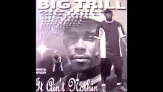 Big Trill It Aint Nothin [upl. by Bondy]