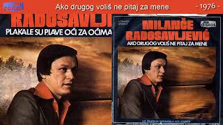 Milance Radosavljevic  Ako drugog volis ne pitaj za mene  Audio 1976 [upl. by Dowell357]