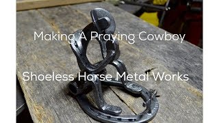 Forging A Praying Cowboy From Rustic Horseshoes [upl. by Bordie511]