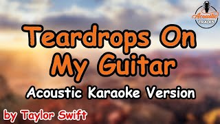 Teardrops On My Guitar  Taylor Swift Acoustic Karaoke Version [upl. by Yaffit]