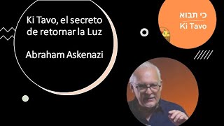 Abraham Askenazi  Ki Tavo el secreto de retornar la Luz [upl. by Telimay]