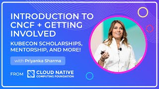 Introduction to CNCF  Getting Involved  with Priyanka Sharma [upl. by Lamoree868]