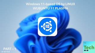 TINY TECH  Windows 11 based OS by LINUX  WUBUNTU Installation PART  1 [upl. by Anoirb]