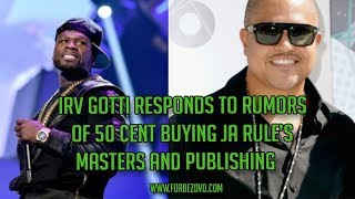 Irv Gotti Responds To Rumors Of 50 Cent Buying Ja Rule’s Masters And Publishing [upl. by Piwowar]