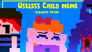 Useless Child Meme Elizabeth Afton  Fnaf [upl. by Zenobia]