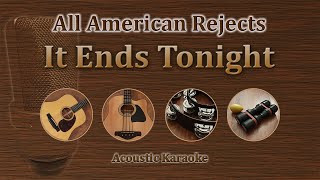 It Ends Tonight  All American Rejects Acoustic Karaoke [upl. by Yentuoc90]