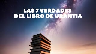 Las 7 verdades del libro de Urantia [upl. by Nagard]