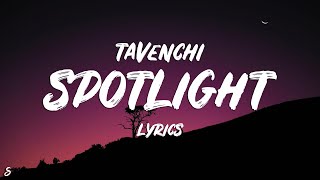 Tavenchi  Spotlight Lyrics [upl. by Gitlow265]