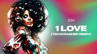 ZDM  1 Love Techcrasher Remix [upl. by Race]