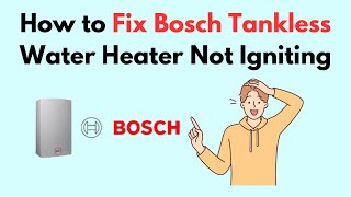 How to Fix Bosch Tankless Water Heater Not Igniting [upl. by Yesnikcm]