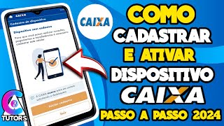 COMO CADASTRAR E DESBLOQUEAR NOVO DISPOSITIVO CAIXA PASSO A PASSO 2024 [upl. by Atsejam641]