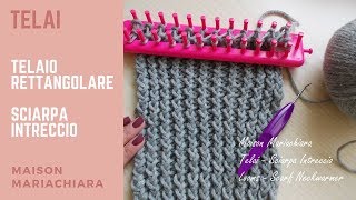 Telai  Telaio Rettangolare  Sciarpa punto INTRECCIATO  Knitting Looms  Fashion Stitch [upl. by Slrahc]