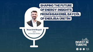 08  Shaping the Future of Energy Insights from İhsan Erbil Bayçöl of Enerjisa Üretim [upl. by Ttenrag]