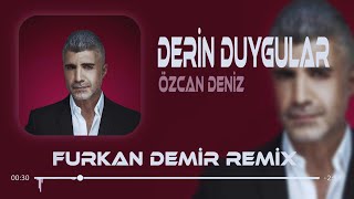 Özcan Deniz  Derin Duygular Besliyorum Sana Karşı  Remix [upl. by Wood]