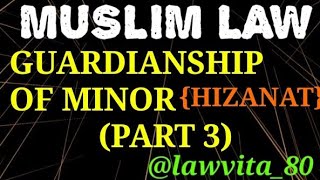 7 GUARDIANSHIP OF MINOR FOR CUSTODY UNDER MUSLIM LAW HIZANAT।PART 3।।GUARDIANSHIP।MUSLIM LAW।।LLB [upl. by Anerahs]