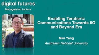 Nan Yang  Enabling Terahertz Communications Towards 6G and Beyond Era [upl. by Towne]