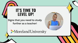 It time to LEVEL UP with MorelandUniversity  Signs that you need to study further as a teacher [upl. by Henson]