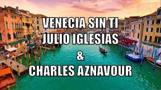 VENECIA SIN TI  JULIO IGLESIAS amp CHARLES AZNAVOUR con letra [upl. by Anoiek]